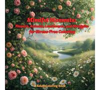 Mindful Moments: Flowers, Animals, Landscapes, and Mandalas: for Stress-Free Coloring A Adult Coloring Book