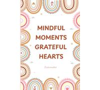 Mindful Moments, Grateful Hearts: A 30 day Journal for Gratitude, Reflection & Inner Peace: By Zasscreates