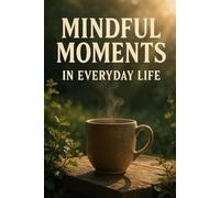 Mindful Moments in Everyday Life