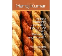 Mindful Moments Journal: A Daily Guide to Self-Reflection and Growth": Unlock Your Inner Peace and Happiness Through Daily Mindfulness Practices"