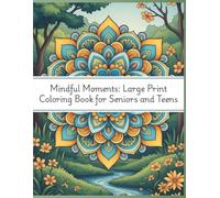 Mindful Moments: Large Print Coloring Book for Seniors and Teens: 40 Simple and Beautiful Designs for Stress Relief and Anxiety, Easy Line Art with ... Patterns for Relaxation and Mindfulness
