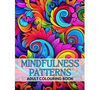 Mindful Moments: Mindfulness Patterns Adult Colouring Book: 50 Beautiful Designs to Help You Relax, Reflect, and Re-center