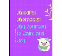 Mindful Moments: My Journey to Calm and Joy
