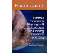 Mindful Moments Planner- A Daily Guide to Finding Balance and Joy: "Plan Your Days with Purpose, Gratitude, and Intention"