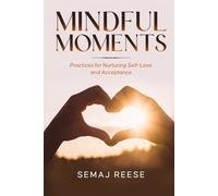 Mindful Moments: Practices for Nurturing Self-Love and Acceptance