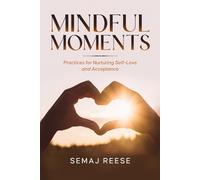 Mindful Moments: Practices for Nurturing Self-Love and Acceptance
