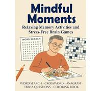 Mindful Moments Relaxing Memory Activities and Stress-Free Brain Games: Word Search · Crossword · Sudoku . Anagram · Trivia Questions · Coloring Book