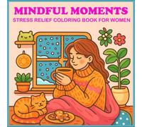 Mindful Moments: Stress Relief Coloring Book for Women: Beautiful Scenes for Peaceful Minds