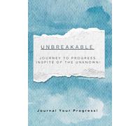 Mindful Moments, Unbreakable Spirit: A Journal for Your Inner Journey: Unbreakable - Journey to Progress One Breakthrough at a Time