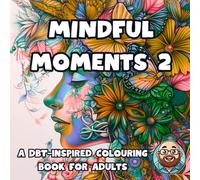 Mindful Moments Vol2: 50 fun DBT-inspired colouring pages (Mindful Moments - DBT inspired colouring books for adults)