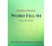 Mindful Moments Word Fill-In Collection: A Calming Collection of Vocabulary Puzzles Designed to Sharpen Memory and Improve Focus