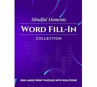 Mindful Moments Word Fill-In Collection: An Inspiring Collection of Vocabulary Puzzles Created for Relaxation, Focus and Mental Agility
