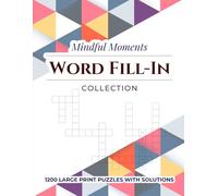 Mindful Moments Word Fill-In Collection: Escape Daily Stress with Relaxing Word Challenges That Keep Your Mind Active and Engaged