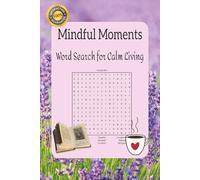 Mindful Moments: Word Puzzles for Calm Living: A Gentle Word Search Journey for Peaceful Days, Quiet Joy, and Thoughtful Gifts - 6x9 inches, 110 Pages