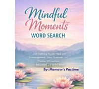 Mindful Moments Word Search: 200 Uplifting Puzzles Filled with Encouragement, Love, Gratitude, and Positive Affirmations for Relaxation and Stress Relief