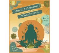 Mindful Moments Word Search: 98 Beautiful Puzzles for Relaxation, Reflection & Self-Care for Adults in Large Print