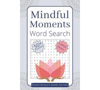 Mindful Moments Word Search Book: A Word Search Puzzle Book about Stress Relief, Calmness, Focus, and Daily Inspiration