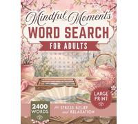 Mindful Moments Word Search for Adults: 100 Large Print Puzzles for Stress Relief & Brain Games, Relaxation Activity Book for Women & Seniors with 2400 Words to Find
