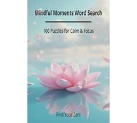 Mindful Moments Word Search Puzzle Book: 100 Relaxing Puzzles for Calm & Focus: Adult and Teen Mindfulness Puzzles for Relaxation, Stress Relief & Mental Clarity