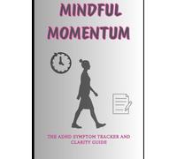 Mindful Momentum: An ADHD symptom tracker and clarity guide