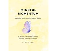 Mindful Momentum: Mastering Motivation & Healthy Habits: A 90 Day Wellness & Growth Mindset Planner
