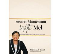 Mindful Momentum With Mel: Inspiring Intentional Living Coaching Journal