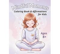 Mindful Momets. Coloring Book for Kids and Teens: Relaxing Mindfulness Coloring Pages with Positive Affirmations for Calm, Focus, and Stress Relief | Emotional Well-Being and Self-Care Art Therapy