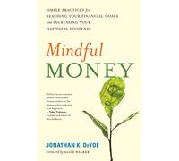 Mindful Money: Simple Practices for Reaching Your Financial Goals and Increasing Your Happiness Dividend
