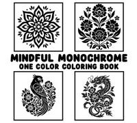 Mindful Monochrome: A One Color Adult Coloring Book with Flowers, Mandalas & Animals for Stress-Free Fun in Black & White