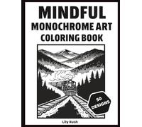Mindful Monochrome Art Coloring Book: Beautiful Grayscale Designs for an Artistic and Relaxing Coloring Experience