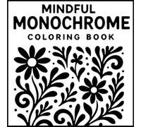 Mindful Monochrome Coloring book: Black and White Minimalist Pages for Monochrome and One Color Fun