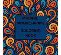 Mindful Monochrome Coloring Book: Comfy Slow and Still Patterns Holiday Coloring Experience for Inner Calm and Mindful Relaxation Escape into Relaxing ... Color Needed! For Adults, Kids, and all Ages