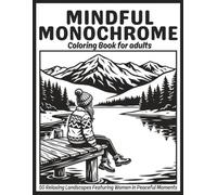 Mindful Monochrome Coloring Book for Adults: 50 Relaxing Landscapes and Cozy Nature Scenes Featuring Women Enjoying Peaceful Moments, One-Color Coloring for Stress Relief, Relaxation and Calm Escapes