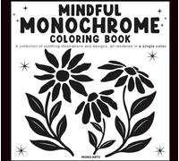 Mindful Monochrome Coloring Book for Adults and all ages - Get away with relaxing illustrations (Monochrome Artworks.)