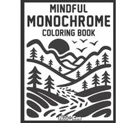 Mindful Monochrome Coloring Book: For Adults, Kids, and Seniors- 50 Peaceful Nature Scenes, Relaxing And Easy One-Color Designs, Large Print Monochrome Art