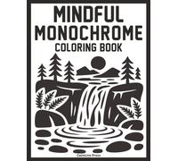 Mindful Monochrome Coloring Book: Guided One-Color Art Inspired by Nature for Calm, Focus & Creativity