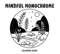 Mindful Monochrome: Coloring Book One-Color Minimalist Relaxing Patterns For Adults Teens and Kids