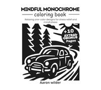 Mindful monochrome coloring book: Relaxing One-Color Black and White Designs for Adults and All Ages - Mindful, Calming Illustrations, Patterns, ... mindfulness and Creative relaxation. 50 pages