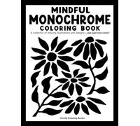 Mindful Monochrome: Coloring book with a collection of relaxing illustrations and designs-use just one color! For adults, kids, and all ages.