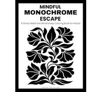 Mindful Monochrome Escape: A Stress Relief and Mindfulness Coloring Book for Adults. Escape into Relaxing Illustrations with a one color. 35 Cozy and Soothing designs (Monochrome Coloring Books)