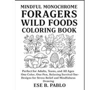MINDFUL MONOCHROME FORAGERS WILD FOODS COLORING BOOK: Perfect for Adults, Teens, and All Ages One Color, One Pen, Relaxing Survival-Themed Designs for Stress Relief and Mindfulness Drawing