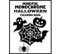 Mindful Monochrome Halloween Coloring Book: Halloween Mixed Theme Line Art - Black & White Pages for Mindful Relaxation, Stress Relief & Creative Joy