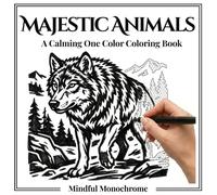 Mindful Monochrome Majestic Animals: A Calming One Color Adult Coloring Book with 50 Majestic Wildlife Illustrations for Stress Relief and Relaxation