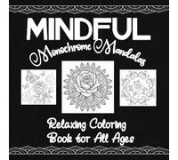 Mindful Monochrome Mandalas: Relaxing Coloring Book for All Ages
