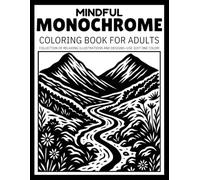 Mindful Monochrome: Relaxing Black and White Coloring Book for Adults - Escape into Calming One-Color Illustrations and Reverse Coloring Pages for Mindful Focus and Stress Relief