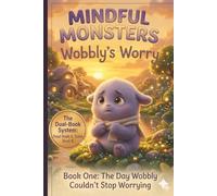 Mindful Monsters: The Day Wobbly Couldn't Stop Worrying: A Children’s Story About Understanding Anxiety, Naming Big Feelings, and Finding Your Inner Calm