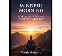 Mindful Morning: Five-Minute Rituals to Create Your Day (Self Help)