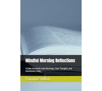 Mindful Morning Reflections: A Daily Journal for Calm Mornings, Clear Thoughts, and Intentional Living