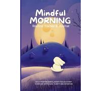 Mindful Morning Routine Tracker & Journal: Build Positive Habits, Boost Focus & Start Every Day with Calm, Clarity and Intention