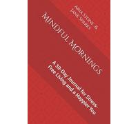 Mindful Mornings: A 30-Day Journal for Stress-Free Living and a Happier You